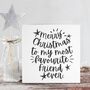 Merry Christmas To My Most Favourite Friend Ever Card, thumbnail 1 of 4