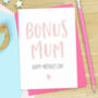 Bonus Mum Mother's Day Card, thumbnail 1 of 3