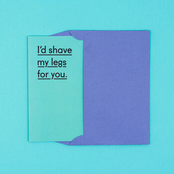 'I'd Shave My Legs For You' Funny Valentine's Card, 4 of 4