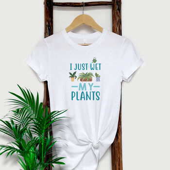I Just Wet My Plants Funny Women's T Shirt, 2 of 9