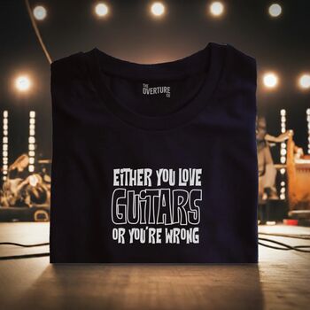 “Either You Love Guitars Or You’re Wrong” Statement Shirt For Guitarists Free Gift Inc, 2 of 5