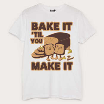 Bake It Til You Make It Men's Slogan T Shirt, 4 of 4