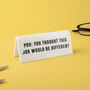 White Acrylic Desk Sign | 'Pov: You Thought This Job Would Be Different' | Novelty Office Gift, thumbnail 1 of 2