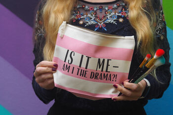 'Is It Me Am I The Drama?!' Make Up Bag, 2 of 2