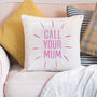 Personalised 'Call Your Mum' Cushion, thumbnail 2 of 3