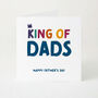 King Of Dads Father’s Day Card Colourful Typography Card For Dad Fun Modern Design, thumbnail 1 of 4