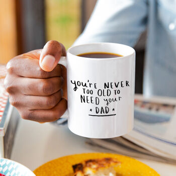 'Never Too Old To Need Your Dad' Mug, 2 of 7