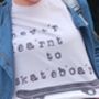 Retro 90s Skater Culture 'I Never Learnt To Skateboard' Unisex T Shirt, thumbnail 4 of 4