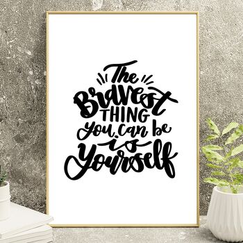 The Bravest Thing You Can Be Is Yourself Print, 8 of 9