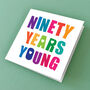 Ninety Years Young Birthday Card, thumbnail 2 of 3