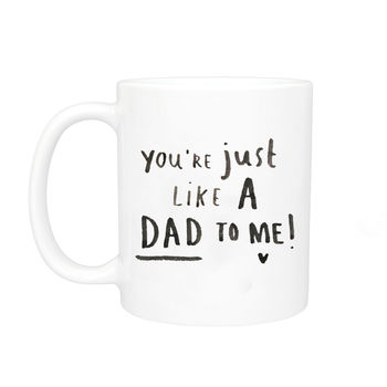 You're Just Like A Dad To Me Mug, 5 of 7