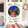 You Mean The World To Me Greeting Card, thumbnail 3 of 3
