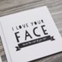 Funny Anniversary Card 'I Love Your Face', thumbnail 4 of 5