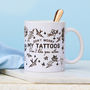 My Tattoo's Don't Like You Ceramic Mug, thumbnail 2 of 4