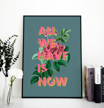 All We Have Is Now Floral Typography Print, 6 of 8