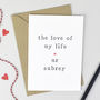 Personalised 'The Love Of My Life' Anniversary Card, thumbnail 2 of 3