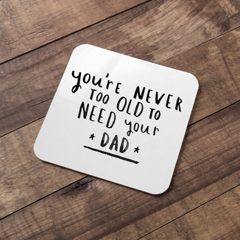 'Never Too Old To Need Your Dad' Coaster, 2 of 8