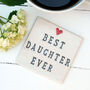 Best Daughter Ever Ceramic Coaster, thumbnail 1 of 5