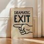 Dramatic Exit Funny Typography Print, thumbnail 1 of 10