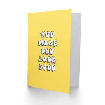 You Make Old Look Good Joke Her Birthday Card, 2 of 5