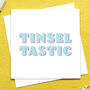 Tinsel Tastic Christmas Card, thumbnail 1 of 2