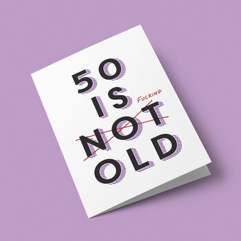 '50 Is Fucking Old' 50th Birthday Card, 5 of 7