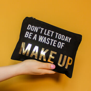 Don't Let Today Be A Waste Of Make Up Bag, 3 of 6