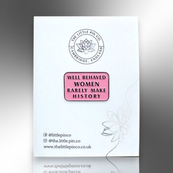 Well Behaved Women Rarely Make History Pink Enamel Pin, Feminist Jewellery, 4 of 8