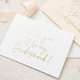 Will You Be My Bridesmaid? Gold Foil Card, thumbnail 1 of 4