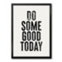 Do Some Good Today, Positive Inspiration, Poster, Print, thumbnail 1 of 8