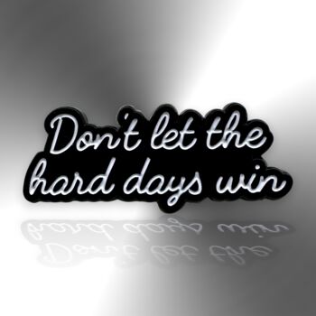 Don't Let The Hard Days Win Enamel Pin, 3 of 8