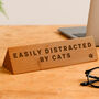 Wooden Desk Sign 'Easily Distracted By Cats' | Gift For Her | Gift For Him | Office Sign | Engraved Gift, thumbnail 1 of 2