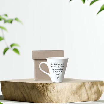 'You're Everything I Want In A Friend' Friendship Mug, 2 of 2