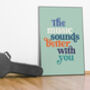 Music Sounds Better With You Typography Print, thumbnail 3 of 8