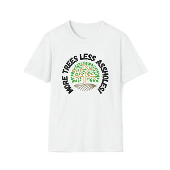 More Trees Less Assholes T Shirt, 2 of 4