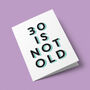 '30 Is Not Old' 30th Birthday Card, thumbnail 6 of 7