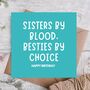 Sisters By Blood Besties By Choice Sister Birthday Card, thumbnail 1 of 3