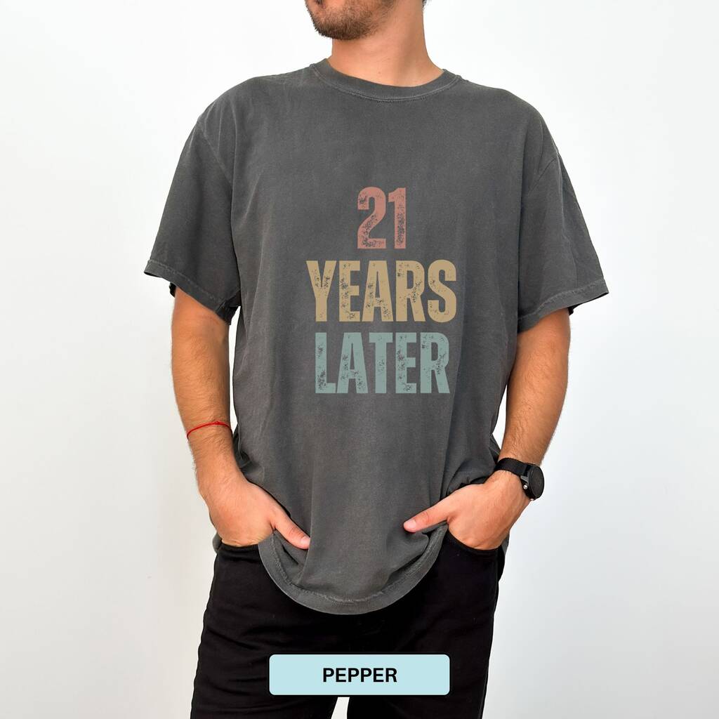 Personalised 21st Birthday For Her Funny T Shirt 21 Years Later Comfort Colours Unisex T Shirt, 1 of 12