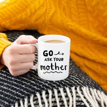 'Go Ask Your Mother' Father's Day Mug, 2 of 6