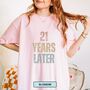 Personalised 21st Birthday For Her Funny T Shirt 21 Years Later Comfort Colours Unisex T Shirt, thumbnail 4 of 12