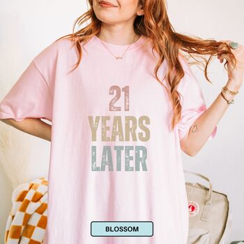 Personalised 21st Birthday For Her Funny T Shirt 21 Years Later Comfort Colours Unisex T Shirt, 4 of 12