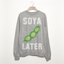 Soya Later Women's Slogan Sweatshirt, thumbnail 1 of 3