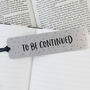'To Be Continued' Bookmark, thumbnail 1 of 3