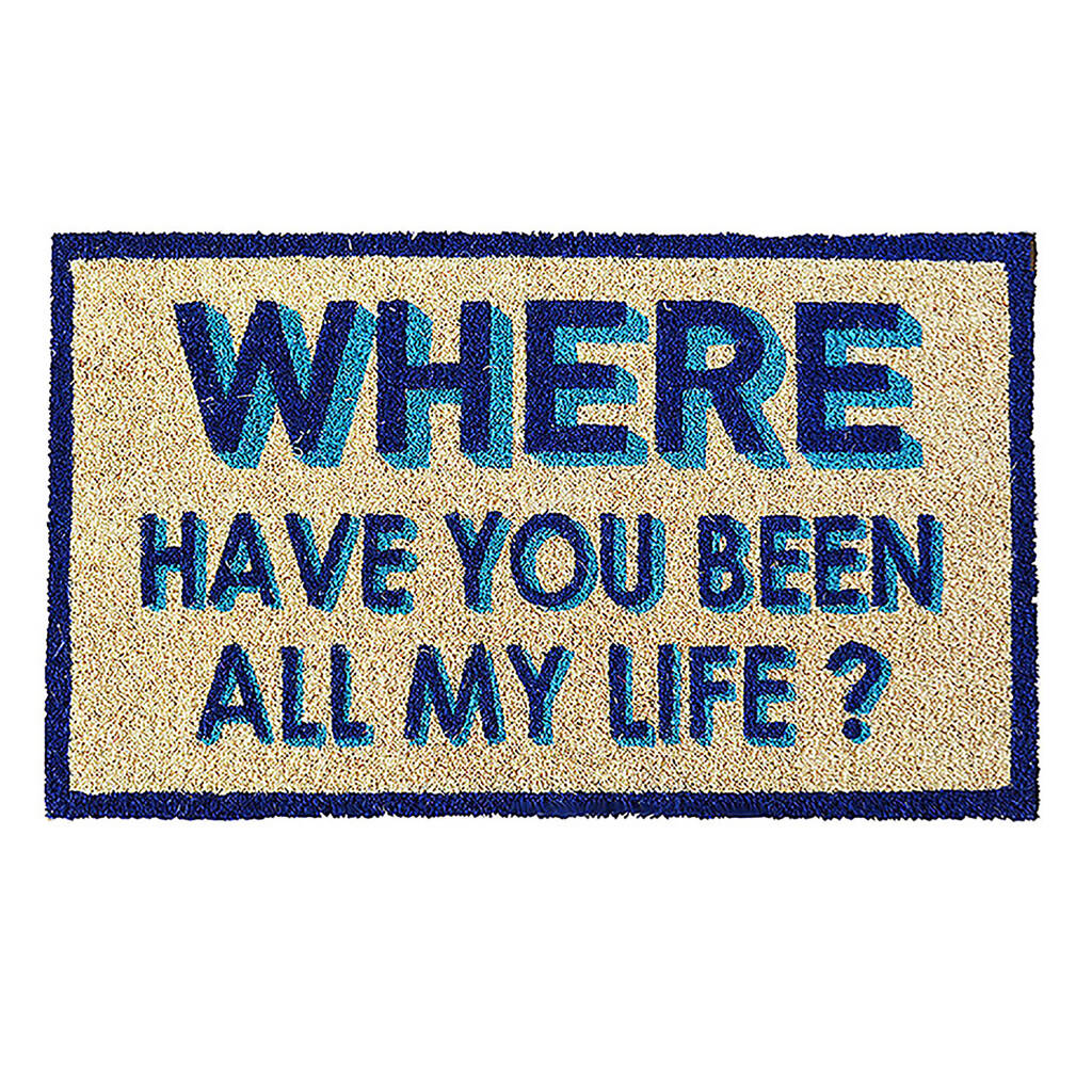 Where Have You Been All My Life Doormat By Bombay Duck