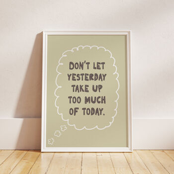 Don't Let Yesterday Take Up Too Much Of Today Typography Print, 4 of 11