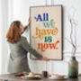 'All We Have Is Now' Typography Print, thumbnail 3 of 3