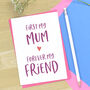 Forever My Friend Card For Mum, thumbnail 2 of 3