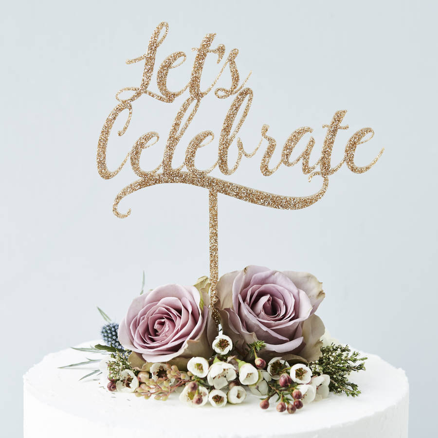 'Lets Celebrate' Cake Topper By Sophia Victoria Joy