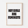 Typographic Feminist Hot Girls Are Feminists Print, thumbnail 8 of 8