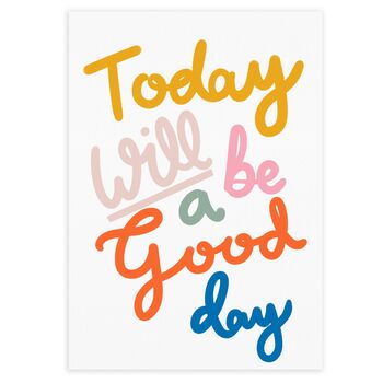 Today Will Be A Good Day Motivational Art Print, 2 of 5